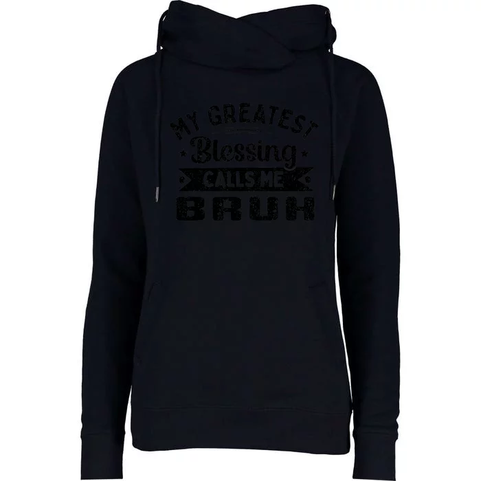 My Greatest Blessing Calls Me Bruh Dad Mothers Day Womens Funnel Neck Pullover Hood