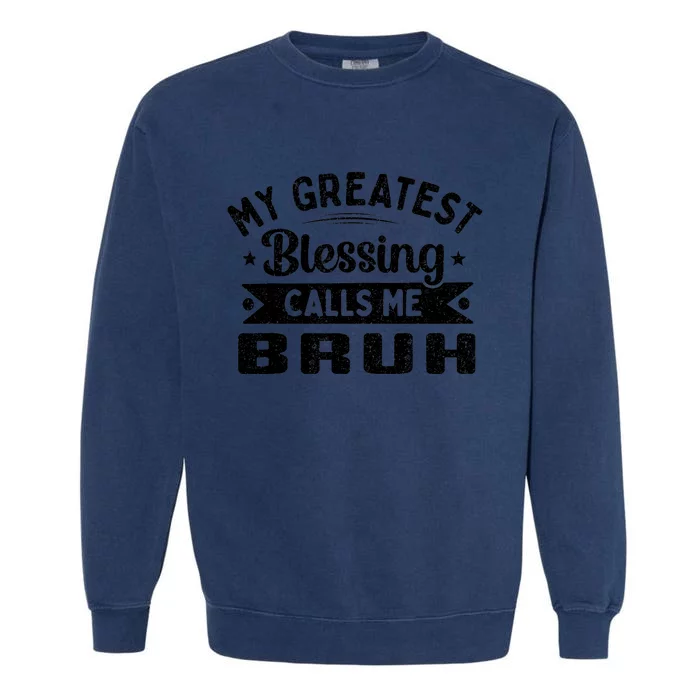 My Greatest Blessing Calls Me Bruh Dad Mothers Day Garment-Dyed Sweatshirt