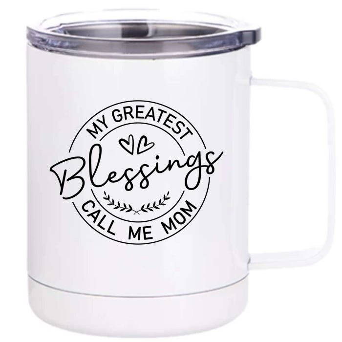 My Greatest Blessings Call Me Mom Gift Cute Mothers Day Cool Gift Front & Back 12oz Stainless Steel Tumbler Cup