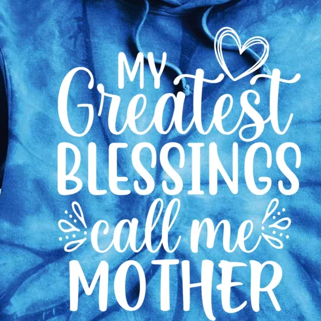 My Greatest Blessings Call Me Mother Special Mom Funny Gift Tie Dye Hoodie