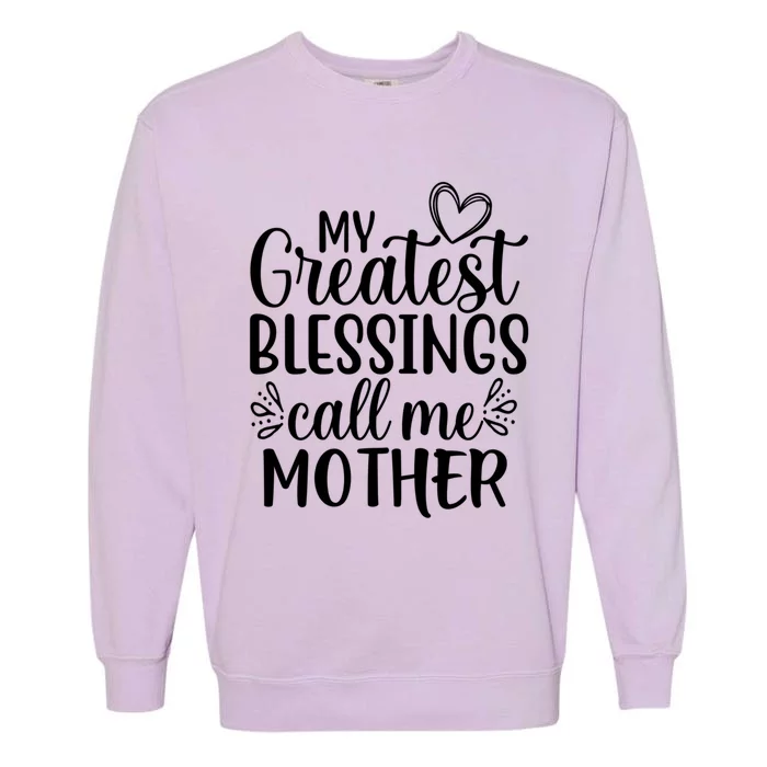 My Greatest Blessings Call Me Mother Special Mom Funny Gift Garment-Dyed Sweatshirt