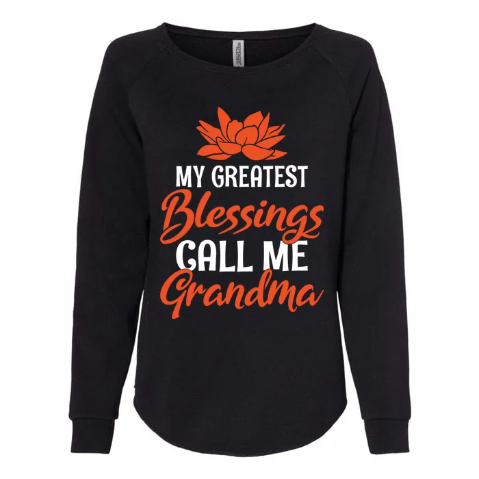 My Greatest Blessings Call Me Grandma Family Mother Grandma Cool Gift Womens California Wash Sweatshirt