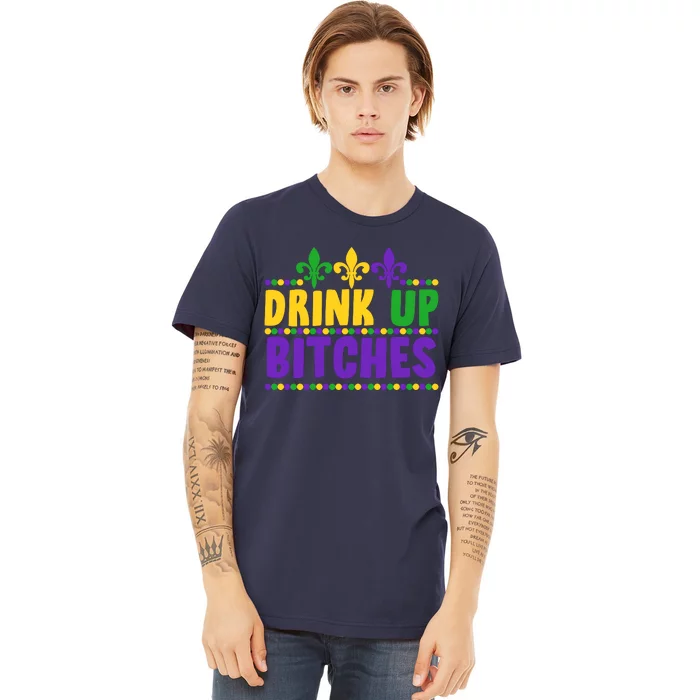 Mardi Gras Drink Up Bitches Premium T-Shirt