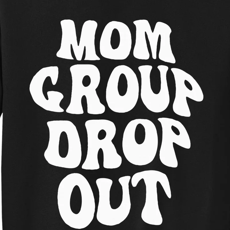 Mom Group Dropout Funny Mom Saying Tall Sweatshirt