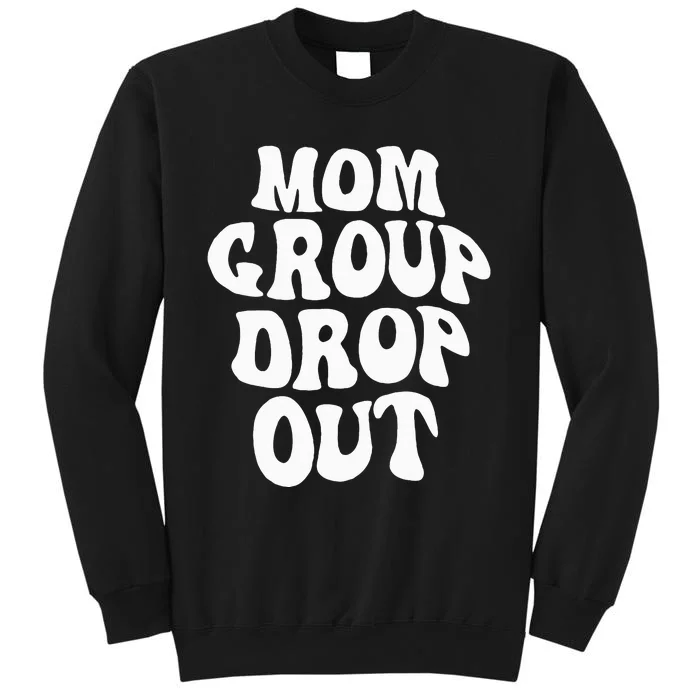 Mom Group Dropout Funny Mom Saying Tall Sweatshirt