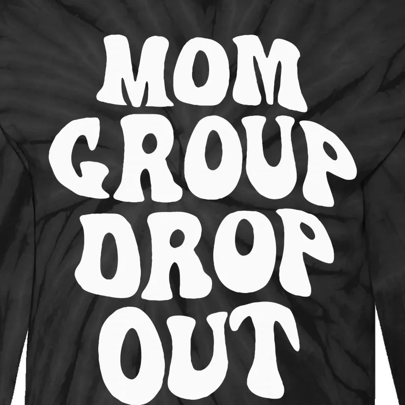 Mom Group Dropout Funny Mom Saying Tie-Dye Long Sleeve Shirt