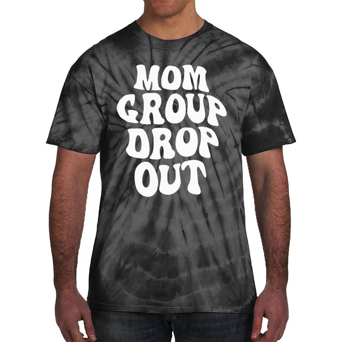 Mom Group Dropout Funny Mom Saying Tie-Dye T-Shirt