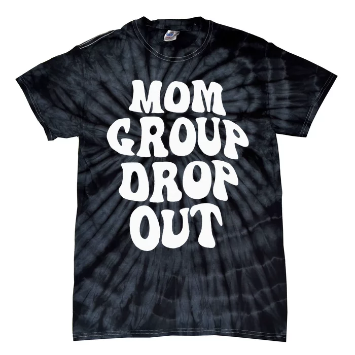 Mom Group Dropout Funny Mom Saying Tie-Dye T-Shirt