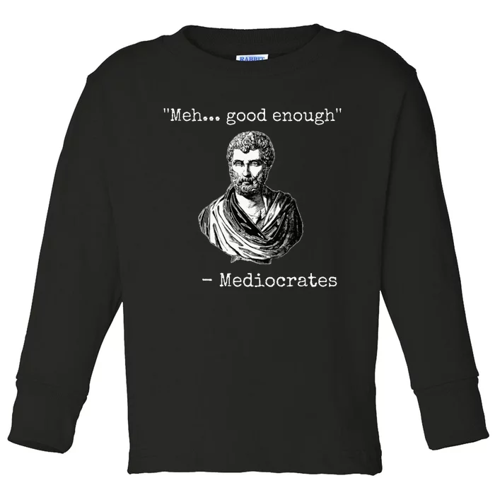 Meh Good Enough Mediocrates Demotivational Quote Toddler Long Sleeve Shirt