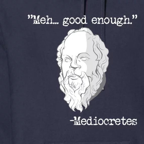 Meh... Good Enough Mediocretes Philosophy Mediocretes Premium Hoodie