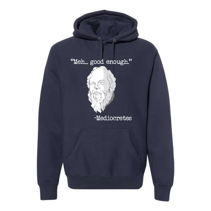 Meh... Good Enough Mediocretes Philosophy Mediocretes Premium Hoodie