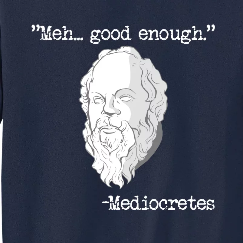 Meh... Good Enough Mediocretes Philosophy Mediocretes Tall Sweatshirt