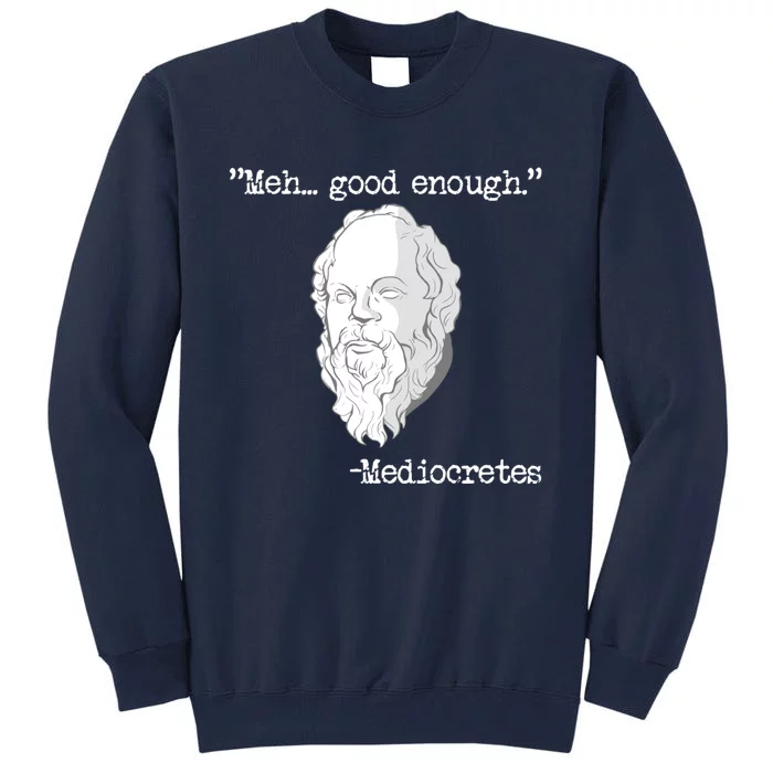 Meh... Good Enough Mediocretes Philosophy Mediocretes Tall Sweatshirt