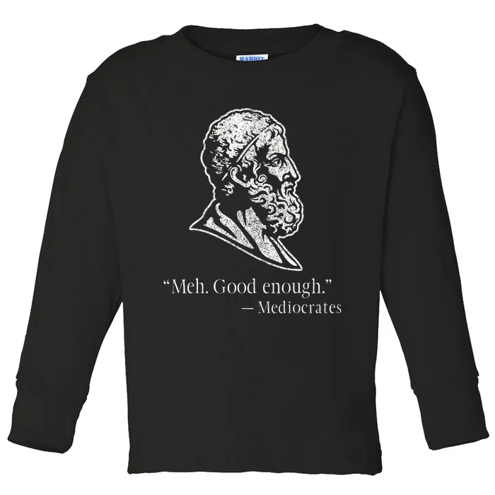 Meh Good Enough Mediocrates Toddler Long Sleeve Shirt