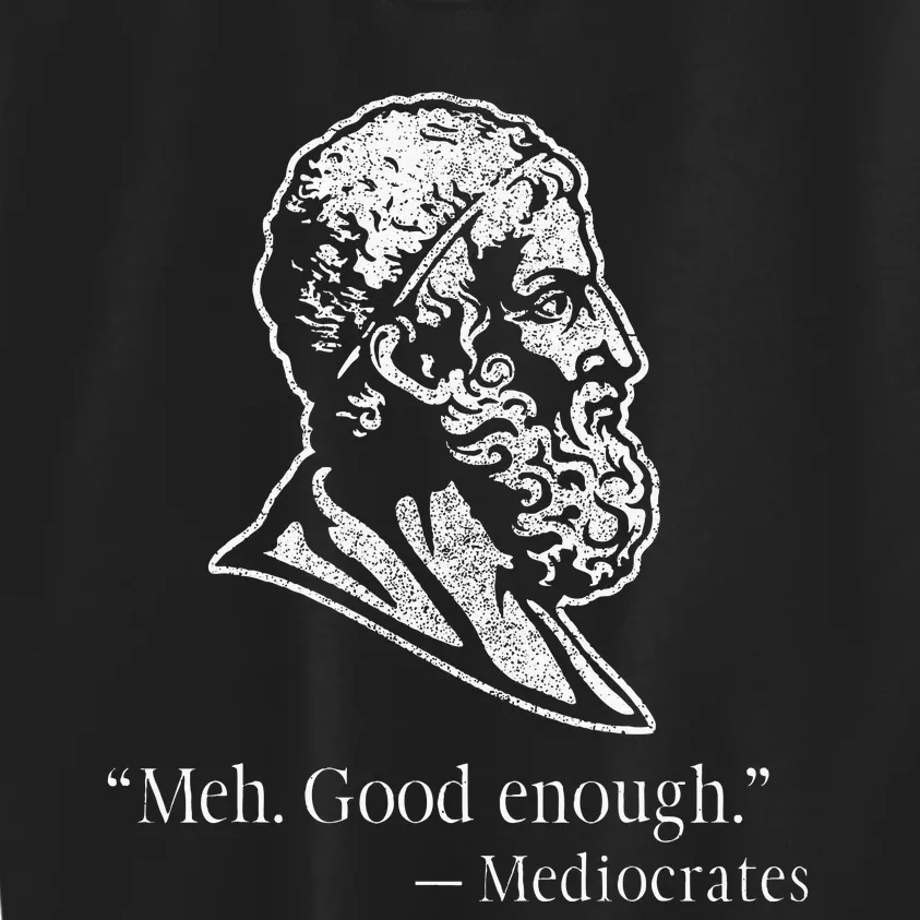 Meh Good Enough Mediocrates Kids Sweatshirt