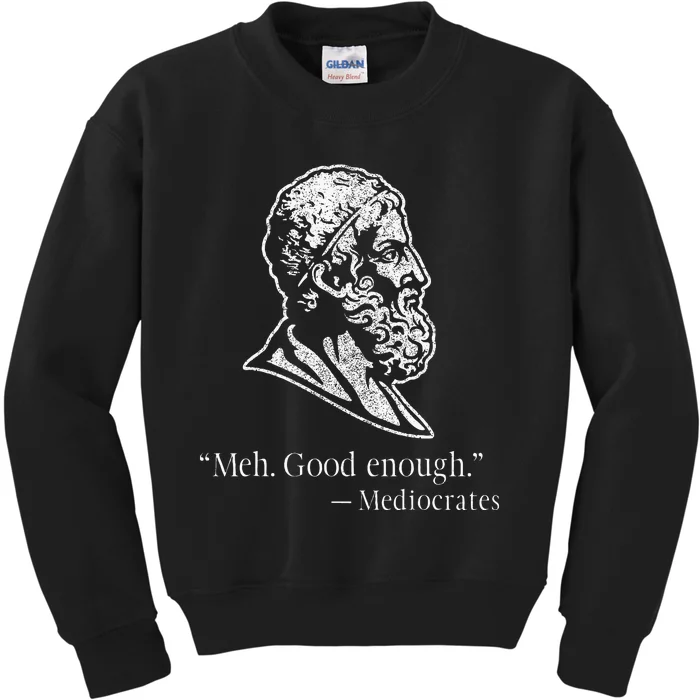 Meh Good Enough Mediocrates Kids Sweatshirt