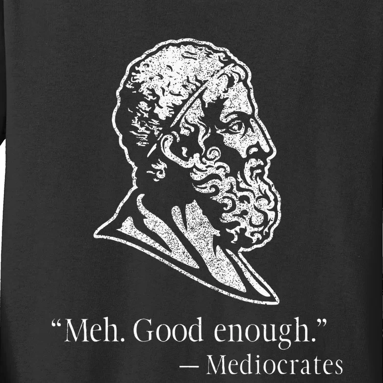 Meh Good Enough Mediocrates Kids Long Sleeve Shirt