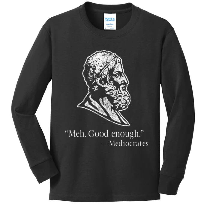 Meh Good Enough Mediocrates Kids Long Sleeve Shirt