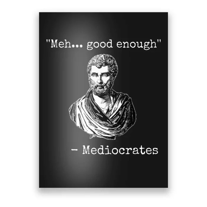 Meh good enough mediocrates demotivational quote Poster