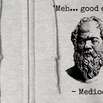 Meh Good Enough Funny Mediocrates Sarcastic Greek Philosophy Full Zip Hoodie