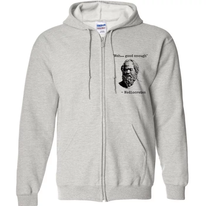 Meh Good Enough Funny Mediocrates Sarcastic Greek Philosophy Full Zip Hoodie