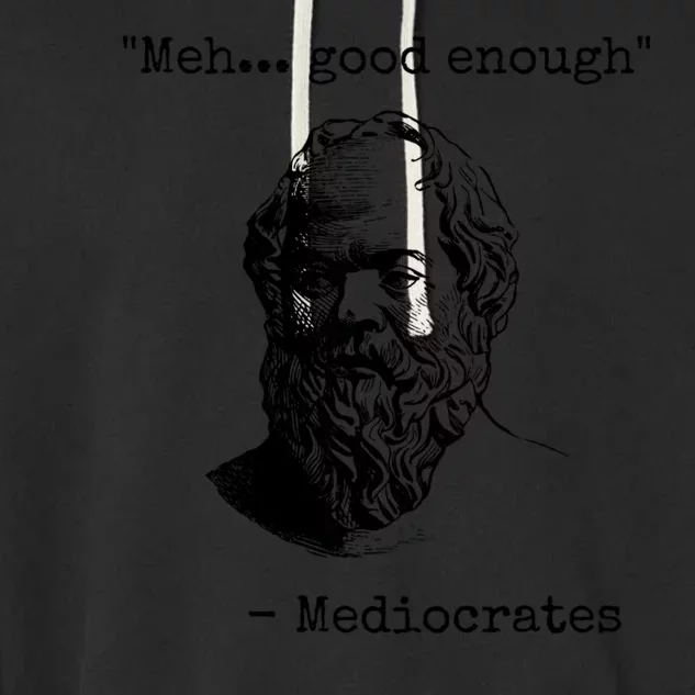 Meh Good Enough Funny Mediocrates Sarcastic Greek Philosophy Garment-Dyed Fleece Hoodie