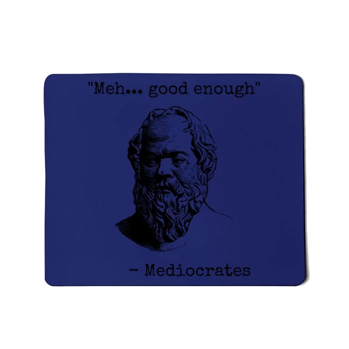 Meh Good Enough Funny Mediocrates Sarcastic Greek Philosophy Mousepad