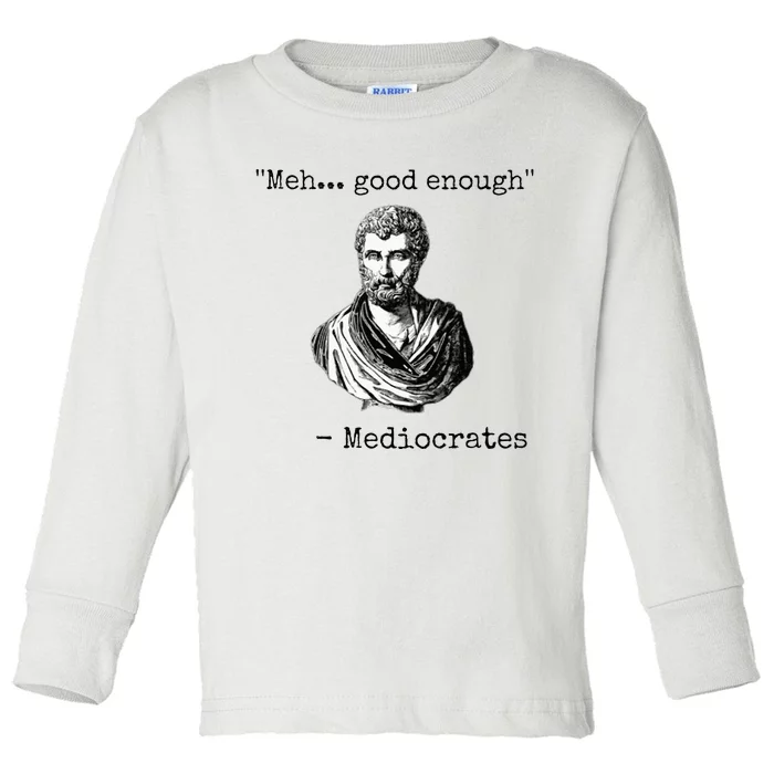 Meh Good Enough Mediocrates Demotivational Quote Toddler Long Sleeve Shirt