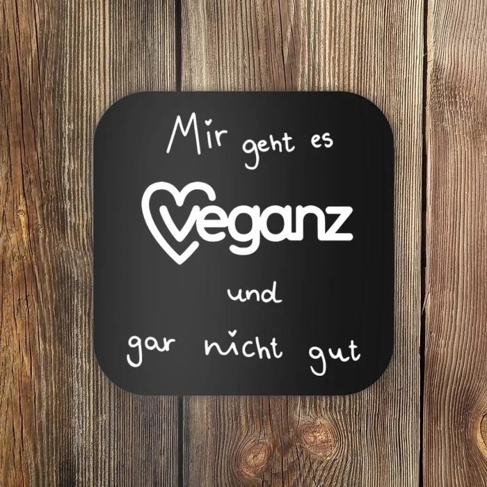 Mir Geht Es Veganz Und Gar Nicht Gut Coaster