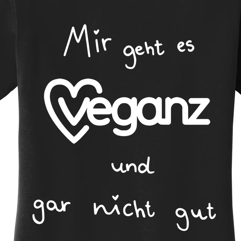 Mir Geht Es Veganz Und Gar Nicht Gut Women's T-Shirt