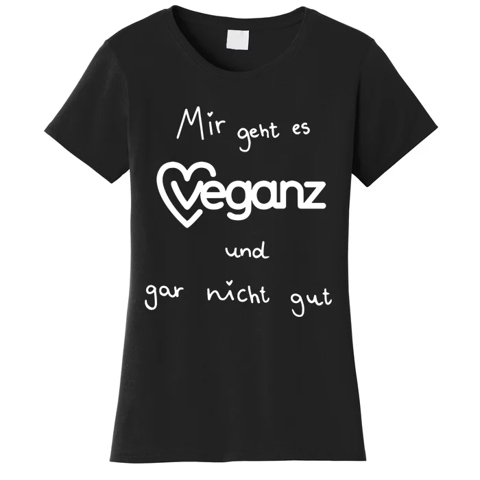 Mir Geht Es Veganz Und Gar Nicht Gut Women's T-Shirt