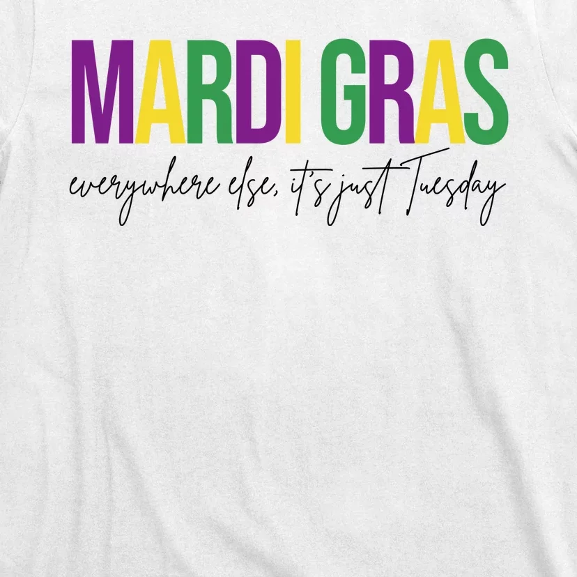 Mardi Gras Everywhere Else Its Just Tuesday T-Shirt