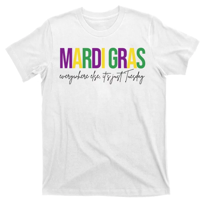 Mardi Gras Everywhere Else Its Just Tuesday T-Shirt