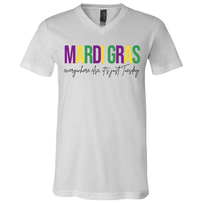 Mardi Gras Everywhere Else Its Just Tuesday V-Neck T-Shirt