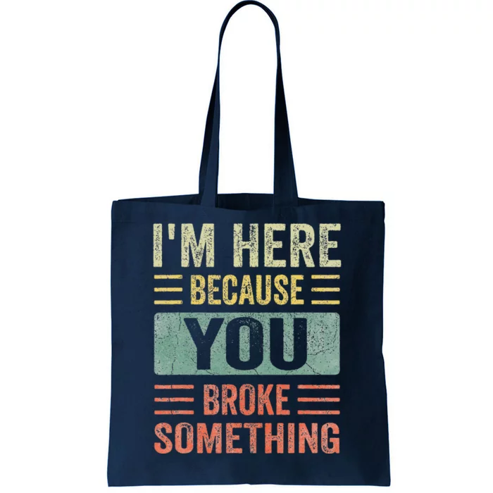 Mechanic Gifts For Dad Im Here Because You Broke Something Tote Bag