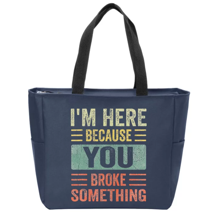 Mechanic Gifts For Dad Im Here Because You Broke Something Zip Tote Bag