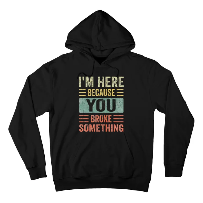 Mechanic Gifts For Dad I'm Here Because You Broke Something Hoodie