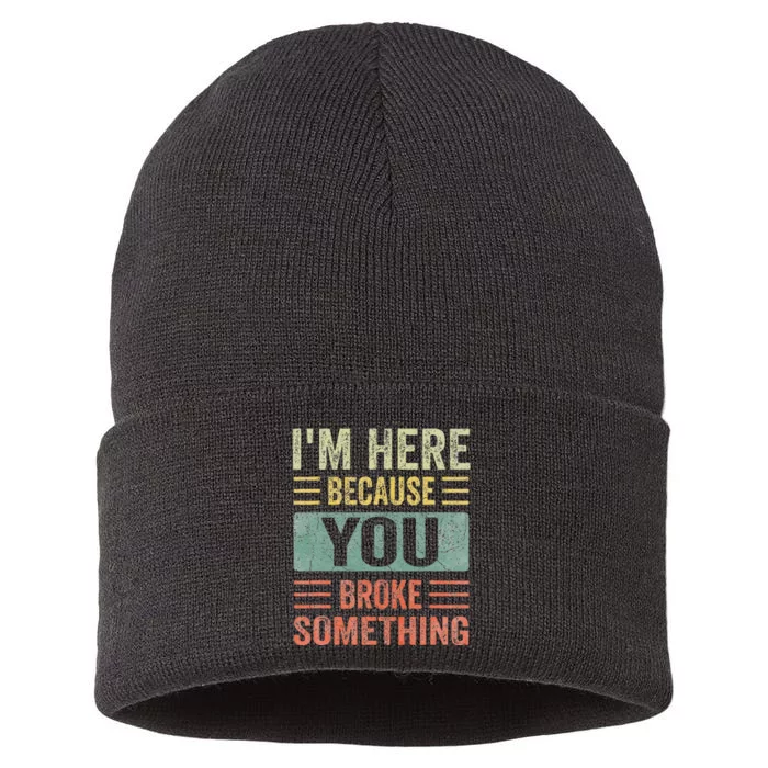 Mechanic Gifts For Dad I'm Here Because You Broke Something Sustainable Knit Beanie