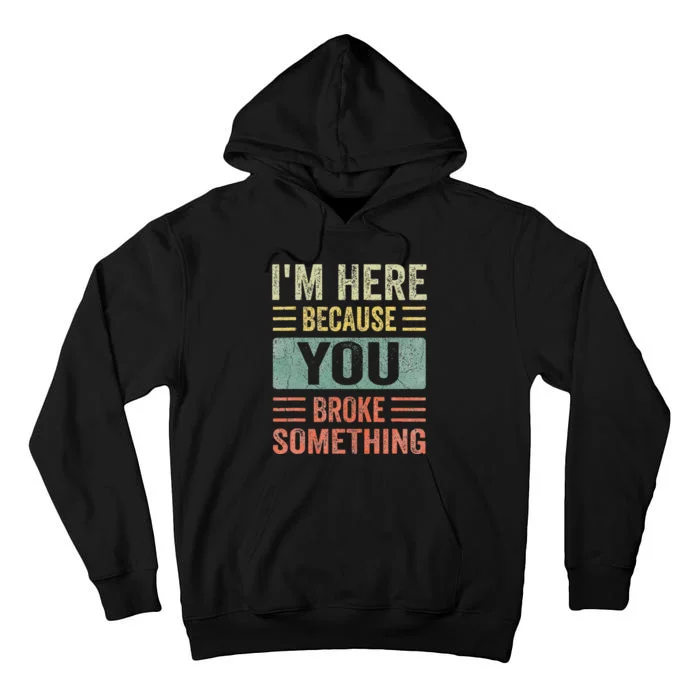 Mechanic Gifts For Dad I'm Here Because You Broke Something Tall Hoodie