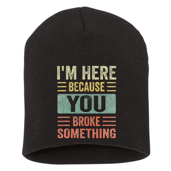 Mechanic Gifts For Dad I'm Here Because You Broke Something Short Acrylic Beanie