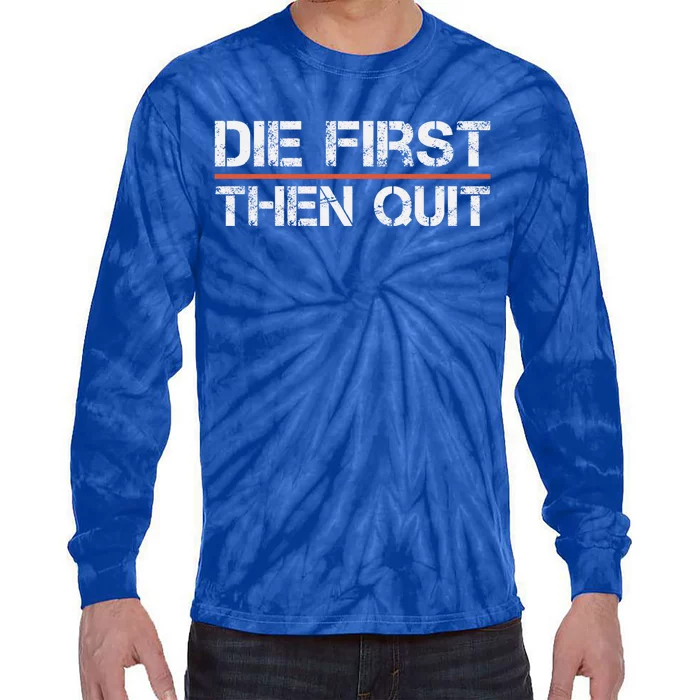 Motivational Gym Fitness Workout Design Die First Then Quit Great Gift Tie-Dye Long Sleeve Shirt