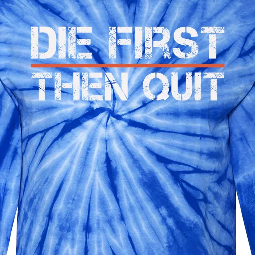 Motivational Gym Fitness Workout Design Die First Then Quit Great Gift Tie-Dye Long Sleeve Shirt