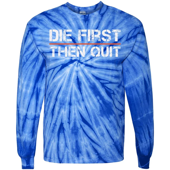 Motivational Gym Fitness Workout Design Die First Then Quit Great Gift Tie-Dye Long Sleeve Shirt