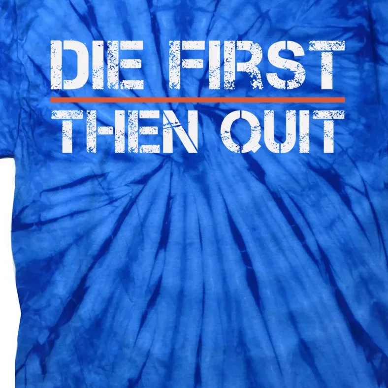 Motivational Gym Fitness Workout Design Die First Then Quit Great Gift Tie-Dye T-Shirt