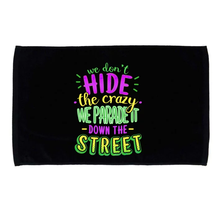 Mardi Gras Funny Gift We Dont Hide The Crazy We Parade Microfiber Hand Towel