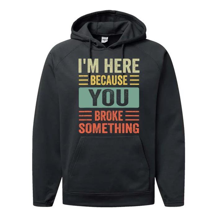 Mechanic Gifts For Dad I'm Here Because You Broke Something Performance Fleece Hoodie