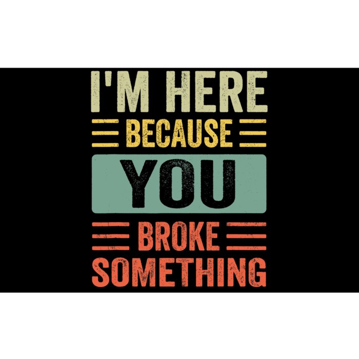 Mechanic Gifts For Dad I'm Here Because You Broke Something Bumper Sticker