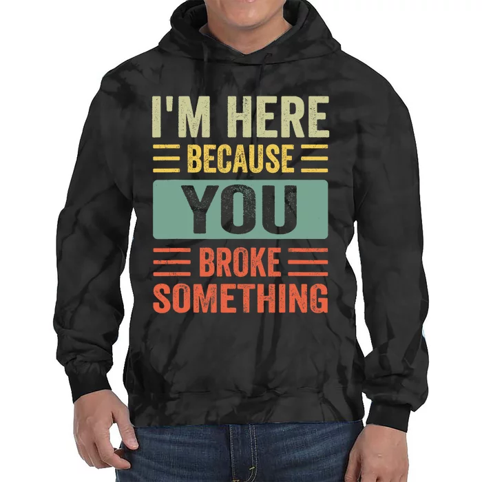 Mechanic Gifts For Dad I'm Here Because You Broke Something Tie Dye Hoodie