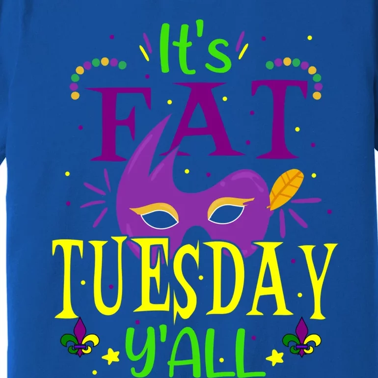 Mardi Gras Gift It's Fat Tuesday Y'all Shrove Tuesday Party Great Gift Premium T-Shirt