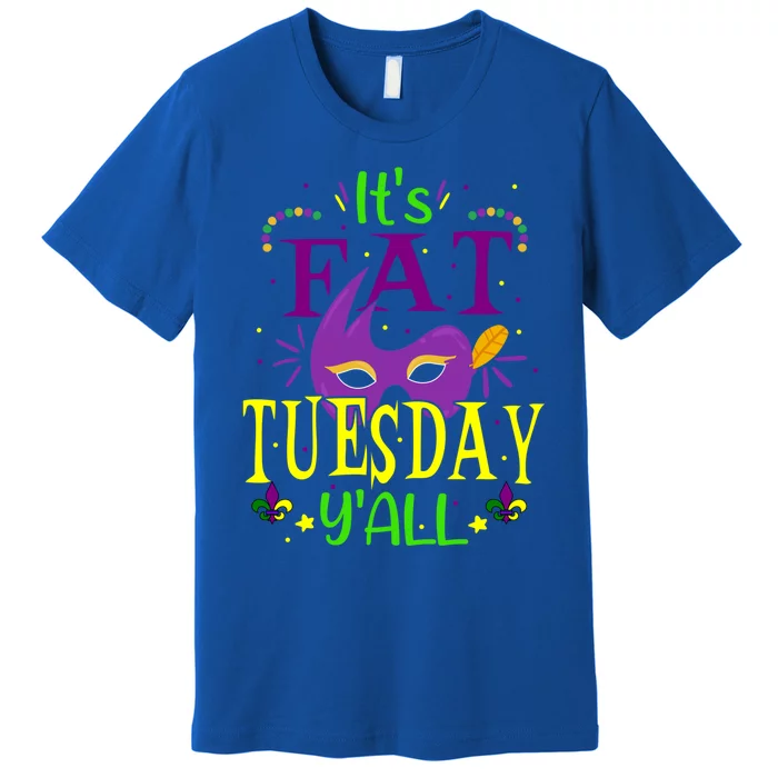 Mardi Gras Gift It's Fat Tuesday Y'all Shrove Tuesday Party Great Gift Premium T-Shirt